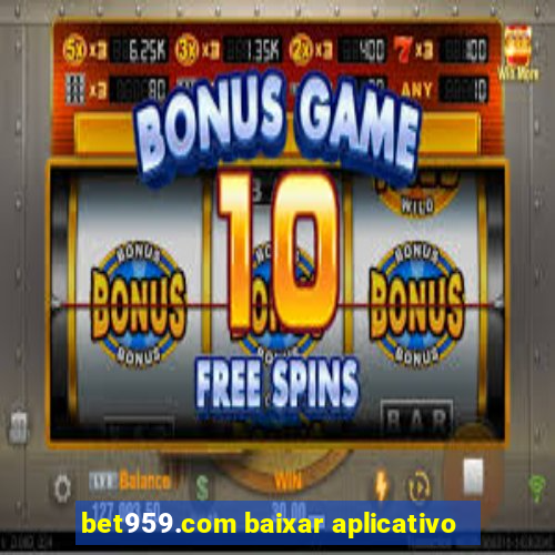 bet959.com baixar aplicativo